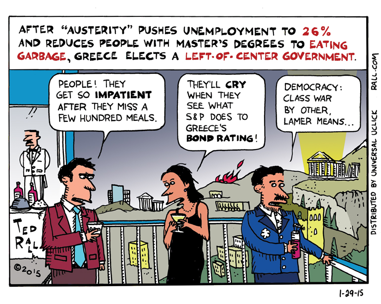 After EU-imposed austerity pushed Greek unemployment to 26% and reduced educated people to abject poverty, Greece elects a leftist government. To hear the elites describe it, you'd think it was a communist revolution, which, if they keep it up, is exactly what could happen.