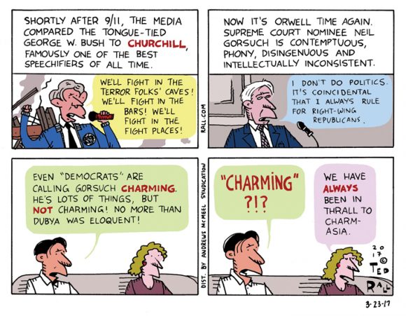 Ted Rall: If Neil Gorsuch Is Charming, Then Dubya Was Eloquent [cartoon ...